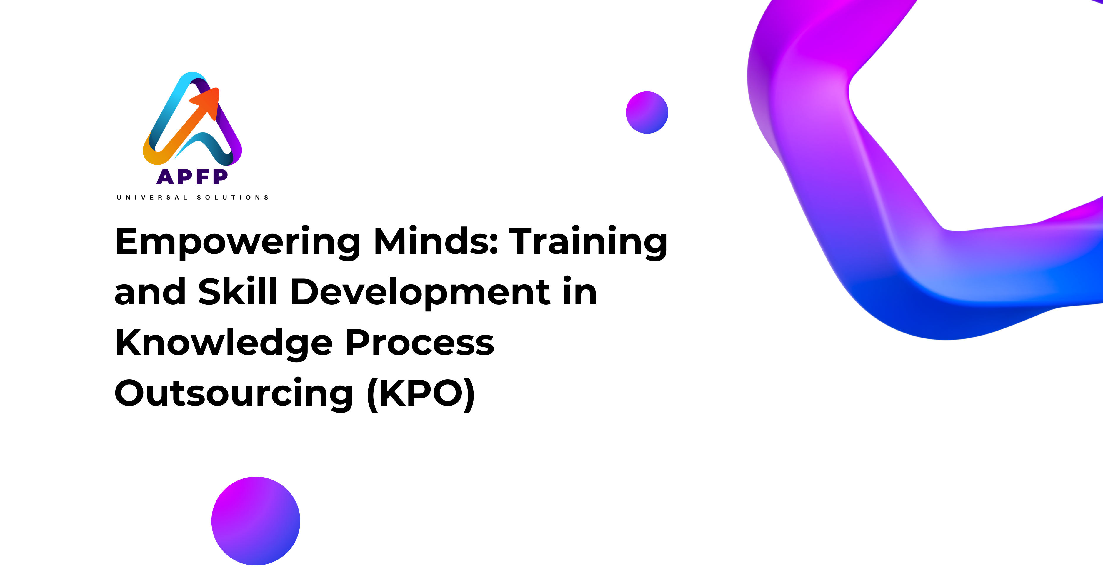 Empowering Minds: Training and Skill Development in Knowledge Process Outsourcing (KPO)