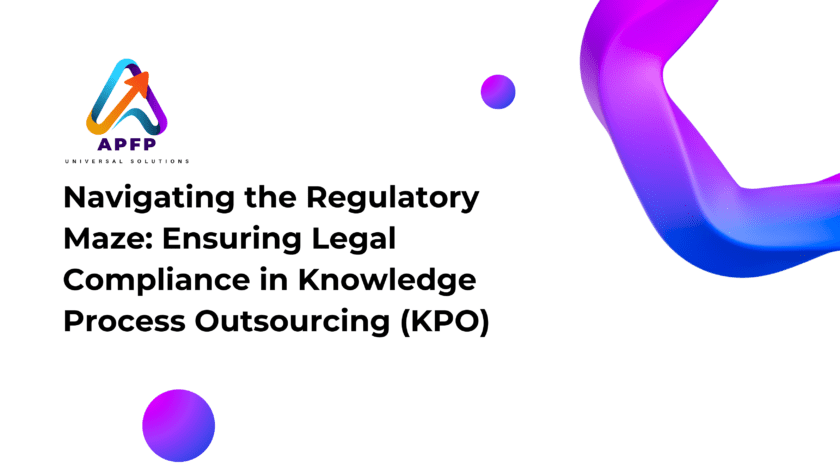 Navigating the Regulatory Maze: Ensuring Legal Compliance in Knowledge Process Outsourcing (KPO)